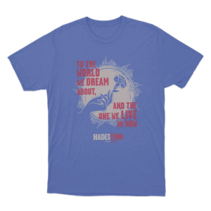 Hadestown To the World We Dream About Unisex T Shirt Blue